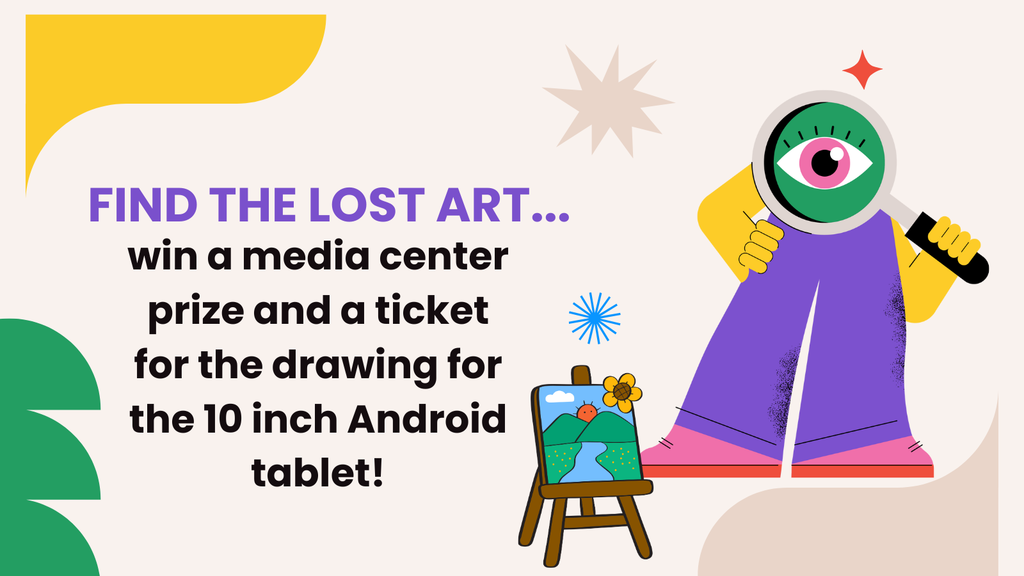A colorful graphic with the text: “Find the lost art… win a media center prize and a ticket for the drawing for the 10 inch Android tablet!” On the right side, a cartoon-style character with one large green eye holds a magnifying glass and stands next to a small easel displaying a landscape painting with mountains, water, and a flower. The background includes abstract shapes in yellow, green, pink, and beige.