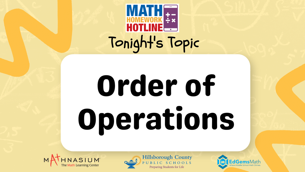 Math Homework Hotline Week 2 Topic: Order of Operations