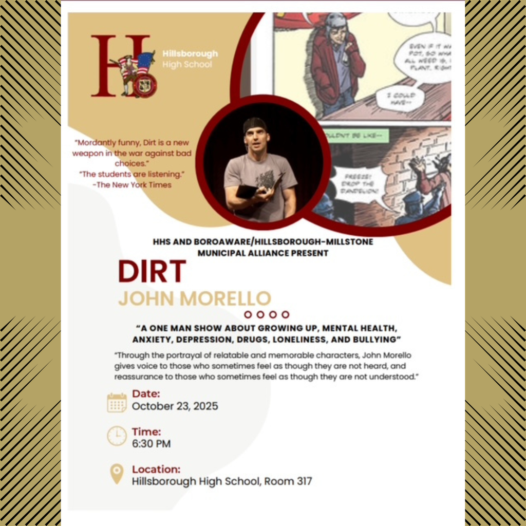 HHS & Boroaware/Hillsborough-Millstone Municipal Alliance present "Dirt" with John Morello on Thursday, 10/23 at 6:30. "Dirt" is a "one man show about growing up, mental health, anxiety, depression, drugs, loneliness, and bullying."