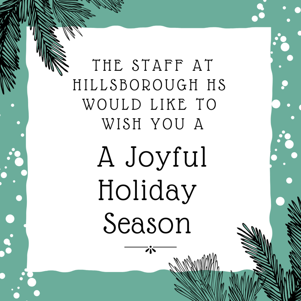 The staff at Hillsborough High School would like to wish you a joyful holiday season! HHS is currently closed and will reopen on January 5, 2026.