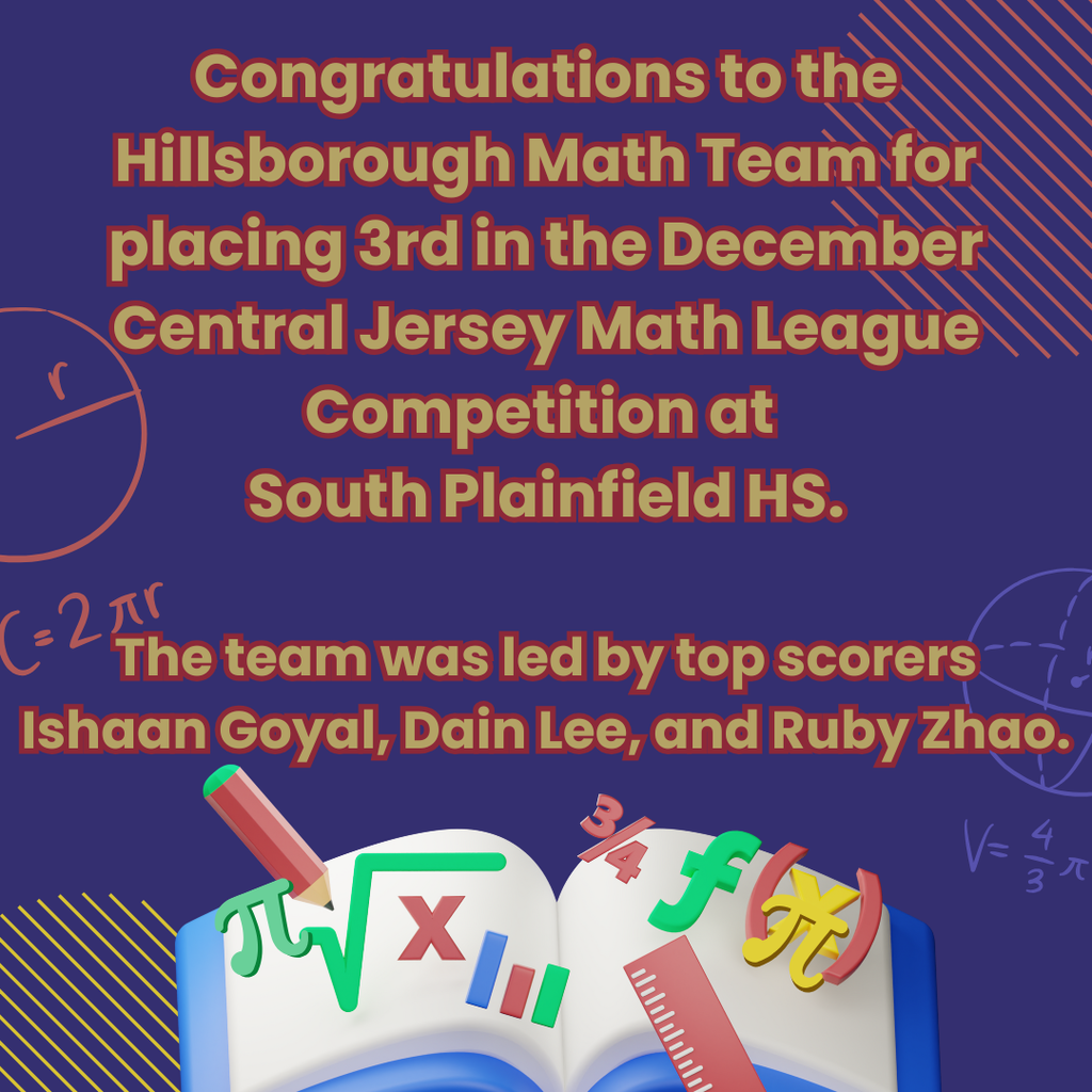 Congratulations to the Hillsborough Math Team for placing 3rd in the December Central Jersey Math League Competition at South Plainfield HS. The team was led by top scorers Ishaan Goyal, Dain Lee, and Ruby Zhao. Amazing job! Go Raiders!