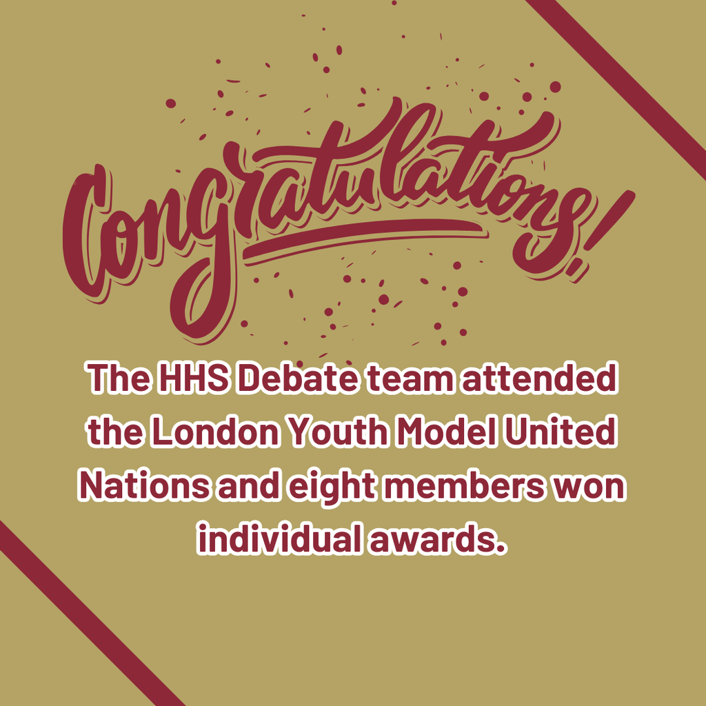 The HHS Debate team attended the London Youth Model United Nations and eight members won individual awards. Congratulations to Aryan Arora, Nirav Banerjee, Sragvi Basireddy, Nupur Bhavsar, Eric Fan, Annika Lambert-Smith, Robert Lombardo, and Aditi Polamuri. The team also received the Best Small Delegation for their efforts. Amazing job! Go Raiders!
