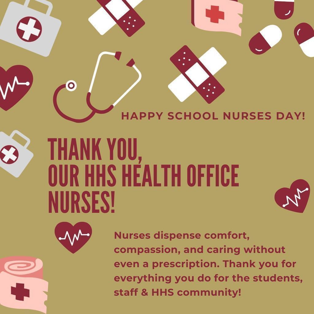 Happy School Nurse Day! Nurses dispense comfort, compassion, and caring without even a prescription. We want to thank the HHS nursing staff for everything you do for the students, staff & HHS community! You are all amazing!