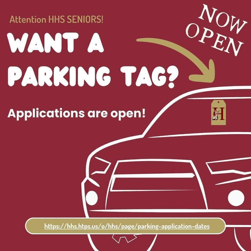 CLASS OF 2027!! Want to drive to school? The Google Form to sign up for Student Parking is NOW OPEN! The Semester 1 Parking Application for 2026-2027 Seniors is open and will close 3:00 pm on August 14th. This is an online google form that MUST be filled out using your student HTPS account. You will need to sign into Google and then navigate to our HHS Senior Parking page by August 14th. You will be notified in late August if you will be receiving a parking tag for Semester 1. https://hhs.htps.us/o/hhs/page/parking-application-dates