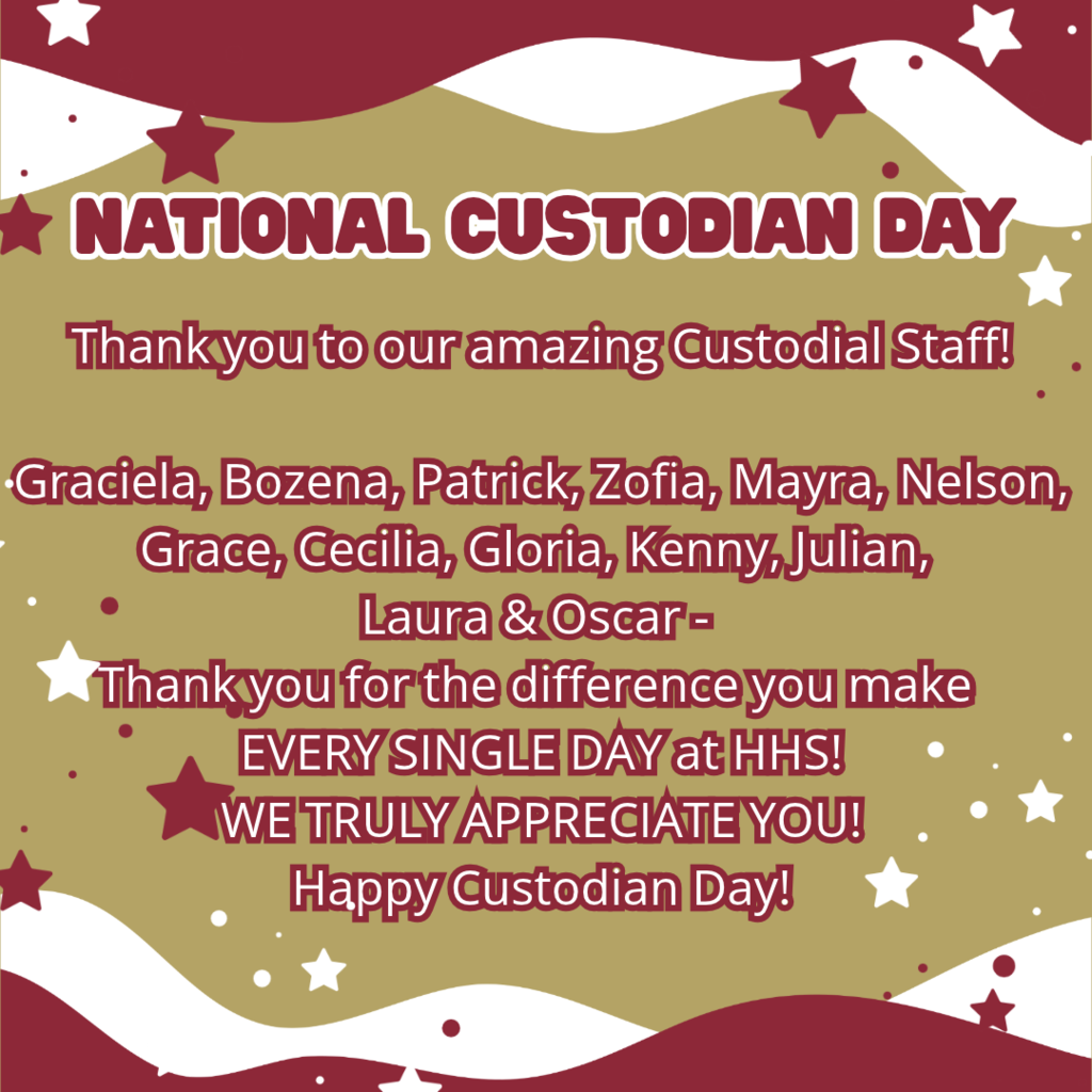 Happy National Custodian Day! Thank you to our amazing Custodial Staff! Graciela, Bozena, Patrick, Zofia, Mayra, Nelson, Grace, Cecilia, Gloria, Kenny, Julian, Laura & Oscar - Thank you for the difference you make EVERY SINGLE DAY at HHS! WE TRULY APPRECIATE YOU! Go Raiders!