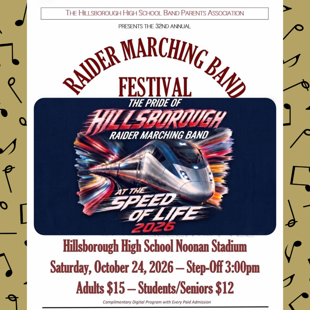 The Pride of Hillsborough will be hosting their annual Marching Band Festival at HHS on Saturday, October 24th. Step-off starts at 3pm. The HHS Marching Band will perform their 2026 show "At the Speed of Life" at 8:35. Adults are $15 & Students/Seniors are $12. Go Raiders!