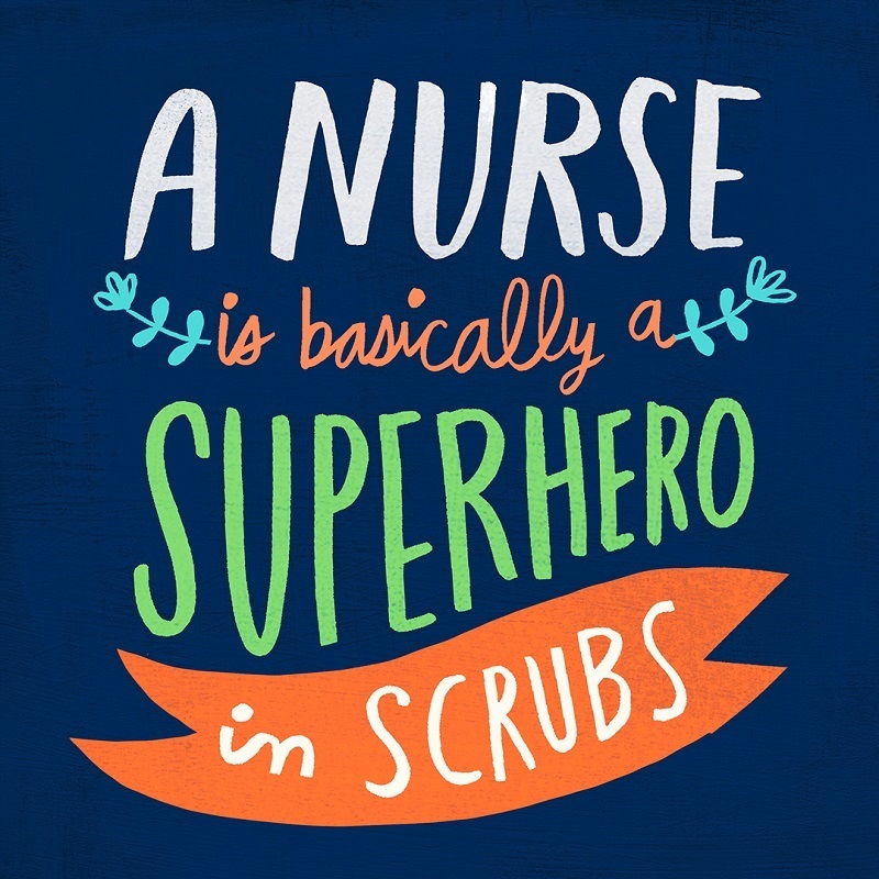 A nurse is basically a superhero in scrubs 
