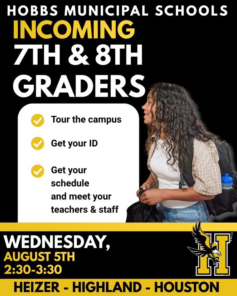 Flyer invites incoming 7th and 8th graders to attend Wednesday, August 5th from 2:30-3:30 to receive their student ID's and schedules. They will also be able to tour the campus, meet their teachers and staff.