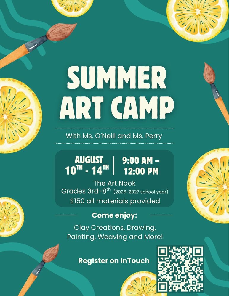 Flyer for “Summer Art Camp” at The Art Nook with a teal background, paintbrush illustrations, and lemon slice graphics around the border. The flyer advertises a summer art camp led by Ms. O’Neill and Ms. Perry from August 10–14, 9:00 a.m. to 12:00 p.m. at The Art Nook for students entering grades 3–8 during the 2026–2027 school year. The cost is $150 and all materials are provided. Activities include clay creations, drawing, painting, weaving, and more. A QR code and “Register on InTouch” text appear at the bottom of the flyer.