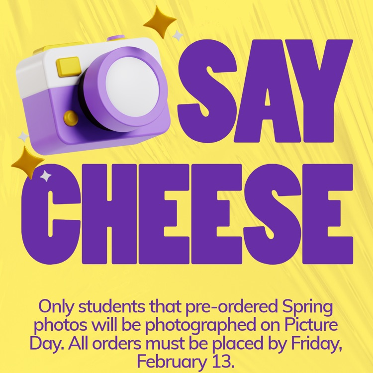 Say Cheese! Only students that pre-ordered Spring photos will be photographed on Picture Day. All orders must be placed by Friday, February 13.