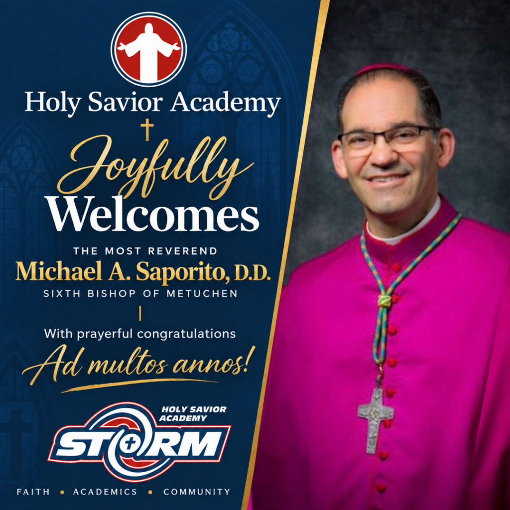 Holy Savior Academy Joyfully Welcomes Michael A. Saporito, D.D.  Sixth Bishop of the Diocese of Metuchen.