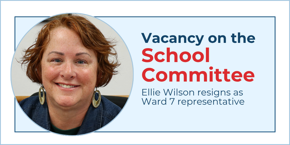 Photo of Ellie Wilson with text: Vacancy on the School Committee, Ellie Wilson resigns as Ward 7 representative