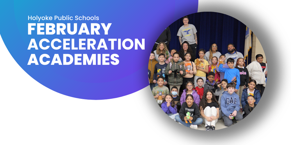 Text: Holyoke Public Schools February Acceleration Academies, with a group shot of students
