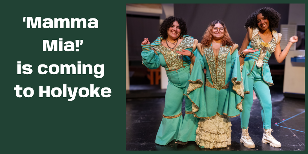 Three students in turquoise and gold costumes with text: 'Mama Mia' is coming to Holyoke