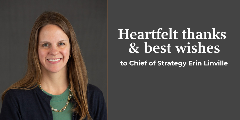 Headshot of Erin Linville with text: Heartfelt thanks and best wishes to Chief of Strategy Erin Linville