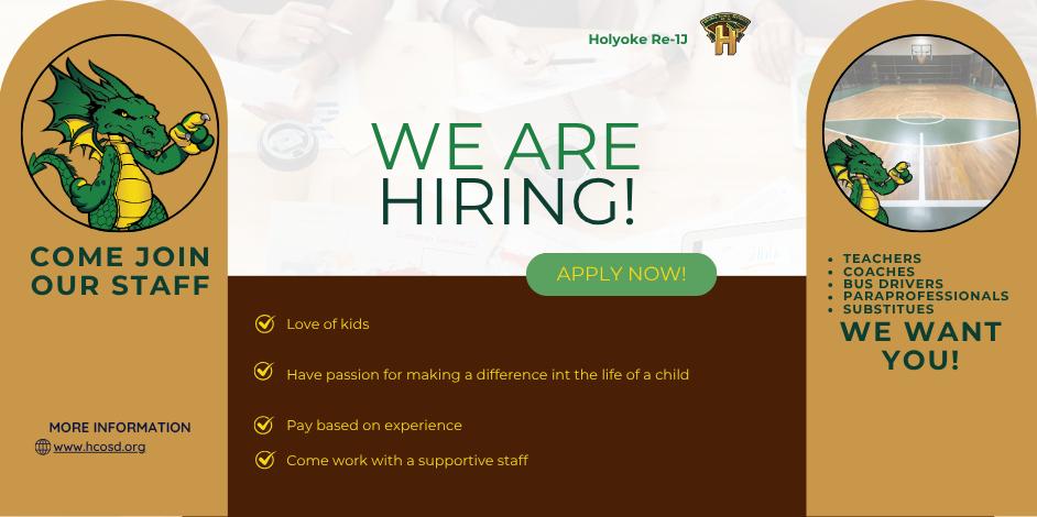 The image is a recruitment flyer with a predominantly yellow and brown color scheme. On the left side, there's a yellow circular background featuring a green dragon with yellow scales, holding a sign. Below the dragon, the text reads, "COME JOIN OUR STAFF" in green capital letters. The bottom left corner provides a website for more information.  In the center, large green text exclaims, "WE ARE HIRING!" Underneath, a green button with white text reads, "APPLY NOW!"  The right side lists job positions such as Teachers and Coaches in green text on a brown background. The bottom right uses bold green text, stating "WE WANT YOU!" Above, there's a basketball court image in a circle and another dragon illustration like on the left.  The top of the image features the logo and name "Holyoke Re-1J" with a stylized letter "H" emblem.