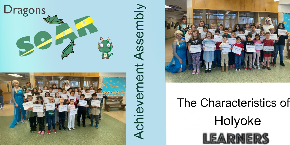 The image is a collage featuring two groups of children with adults and a stylized banner. On the left, a vertical banner on a light blue background reads "Dragons SOAR" with the letters "SOAR" in bold green and yellow, accompanied by a cartoon dragon character. Along the middle left of the banner, the text "Achievement Assembly" is displayed. On the left, a group of children stands in an indoor space, holding certificates. Two adults in costume stand with them, one dressed as Elsa from Frozen. On the right, a second, smaller group of children also holds certificates, with adults in costume and casual attire nearby. The background features a wooden panel wall and a bulletin board. At the bottom right of the image, there is text indicating "The Characteristics of Holyoke LEARNERS."