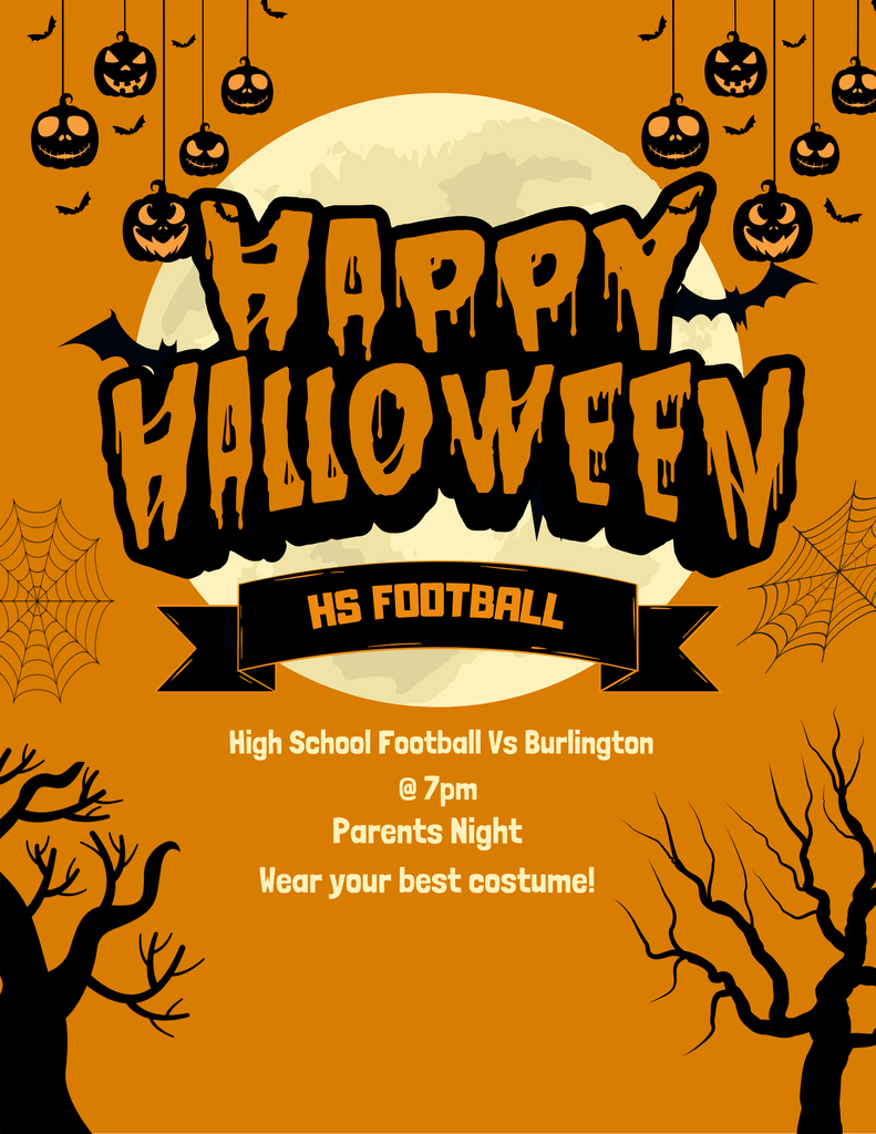 The image features a Halloween-themed poster with an orange background and a large, glowing full moon in the center. The text "Happy Halloween" is displayed prominently in bold, dripping black and orange letters, giving it a spooky appearance. Above and around the text, there are hanging jack-o'-lanterns and silhouettes of bats. Two barren, twisted trees frame the bottom corners, with cobwebs in the background. Below the main text, a banner reads "HS Football.” The remaining section informs about a high school football game against Burlington, set at 7 pm for Parents Night, and encourages attendees to wear costumes.