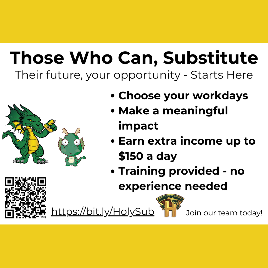 The image features a promotional graphic with a yellow background at the top and bottom and a white central section. In the upper section, bold black text reads, "Those Who Can, Substitute." Below, in smaller text, "Their future, your opportunity - Starts Here" is written. On the left side of the white section are two cartoon dragon characters; one is green with yellow accents and the other is smaller and light green. Below them, there is a QR code next to the text "https://bit.ly/HolySub." To the right, a bulleted list in black text highlights benefits: "Choose your workdays," "Make a meaningful impact," "Earn extra income up to $150 a day," and "Training provided - no experience needed." In the bottom right corner, there is a logo with the letter "H" and the text "Join our team today!"