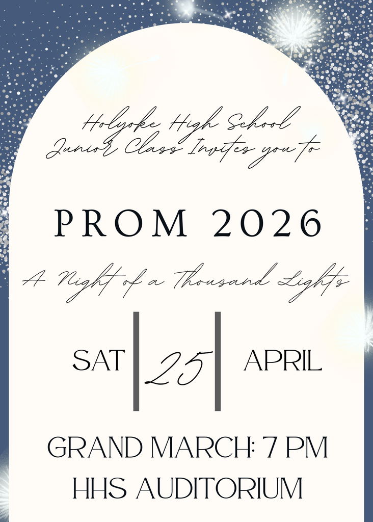 The image is a prom invitation poster with a starry night theme. The background features a gradient of dark blue to white, scattered with white dots resembling stars. At the top, there is a large white arch overlay, partially filled with more stars. The main text is in elegant script and bold fonts. Fireworks graphics are subtly placed around the edges. The invitation provides details of the event, including the date, time, and venue, using different font styles for emphasis.  Alt-text:  A prom invitation for "Prom 2026" with a starry night theme, featuring event details in elegant fonts.  Transcribed Text:  Holyoke High School Junior Class Invites you to PROM 2026 A Night of a Thousand Lights SAT | 25 | APRIL GRAND MARCH: 7 PM HHS AUDITORIUM