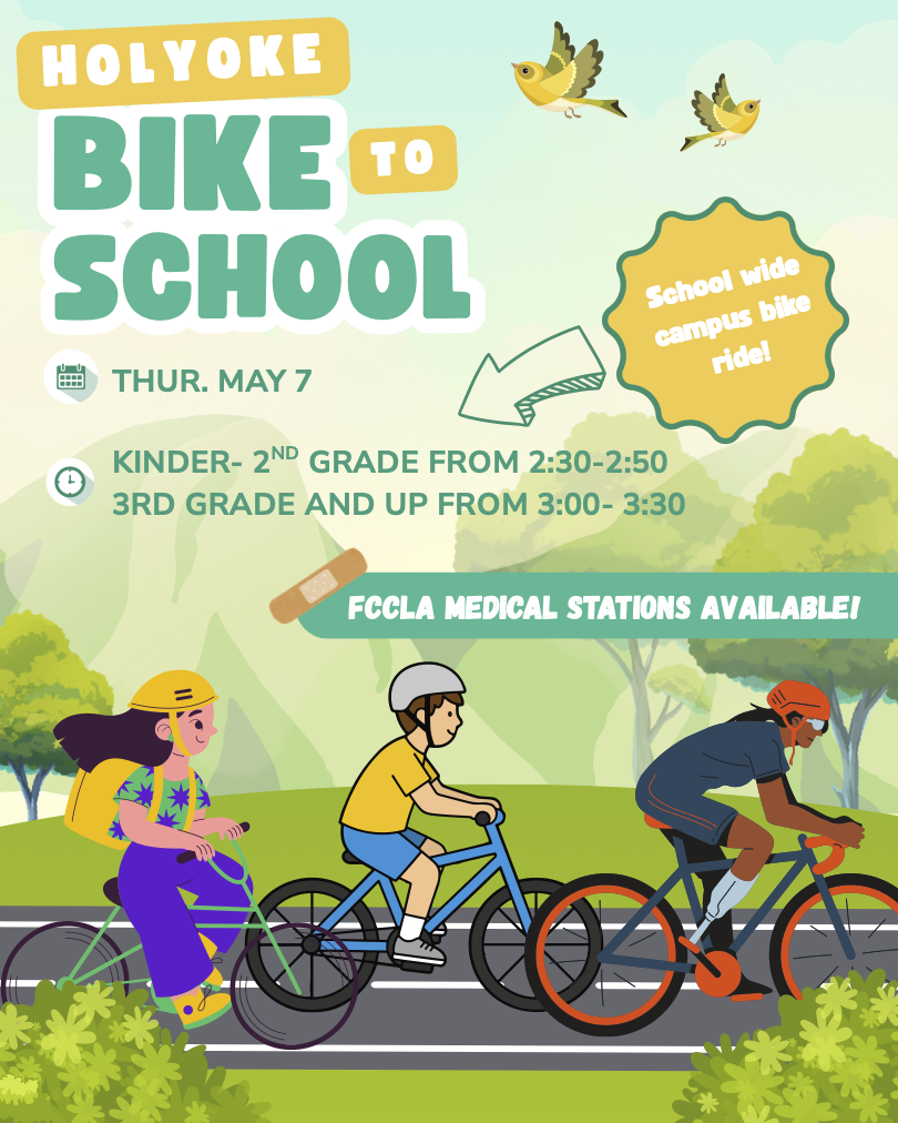 The image is a colorful illustration promoting a "Bike to School" event in Holyoke. It features three cartoon characters riding bicycles on a paved path flanked by greenery. The first character is a girl with long dark hair wearing a yellow helmet, a green backpack, and purple pants. The second character is a boy in a yellow shirt and blue shorts with a white helmet. The third character is a person in dark athletic wear and an orange helmet. Above them, two animated birds are flying in the sky. The background consists of green hills and trees, with a light blue sky. There are several informative text elements about the event, including the date, times for different grades, and the availability of FCCLA medical stations.