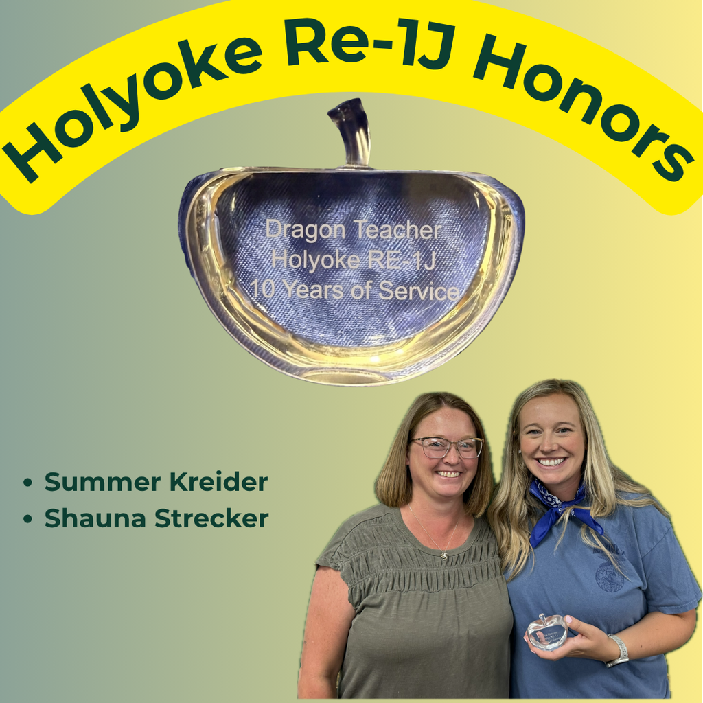 Holyoke Re-1J Honors graphic celebrating teachers for 10 years of service. At the top, a yellow arched banner reads "Holyoke Re-1J Honors" above an image of an apple-shaped glass award engraved with "Dragon Teacher, Holyoke RE-1J, 10 Years of Service." Below, two honoreesāSummer Krieder and Shauna Streckerāare pictured smiling side-by-side, with one holding the clear glass apple award.
