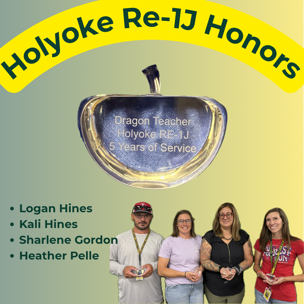 Holyoke Re-1J Honors graphic celebrating teachers for 5 years of service. At the top, a yellow arched banner reads "Holyoke Re-1J Honors" above an image of an apple-shaped glass award engraved with "Dragon Teacher, Holyoke RE-1J, 5 Years of Service." Below, four honoreesāLogan Hines, Kali Hines, Sharlene Gordon, and Heather Pelleāare pictured standing together in a row, each holding their award.