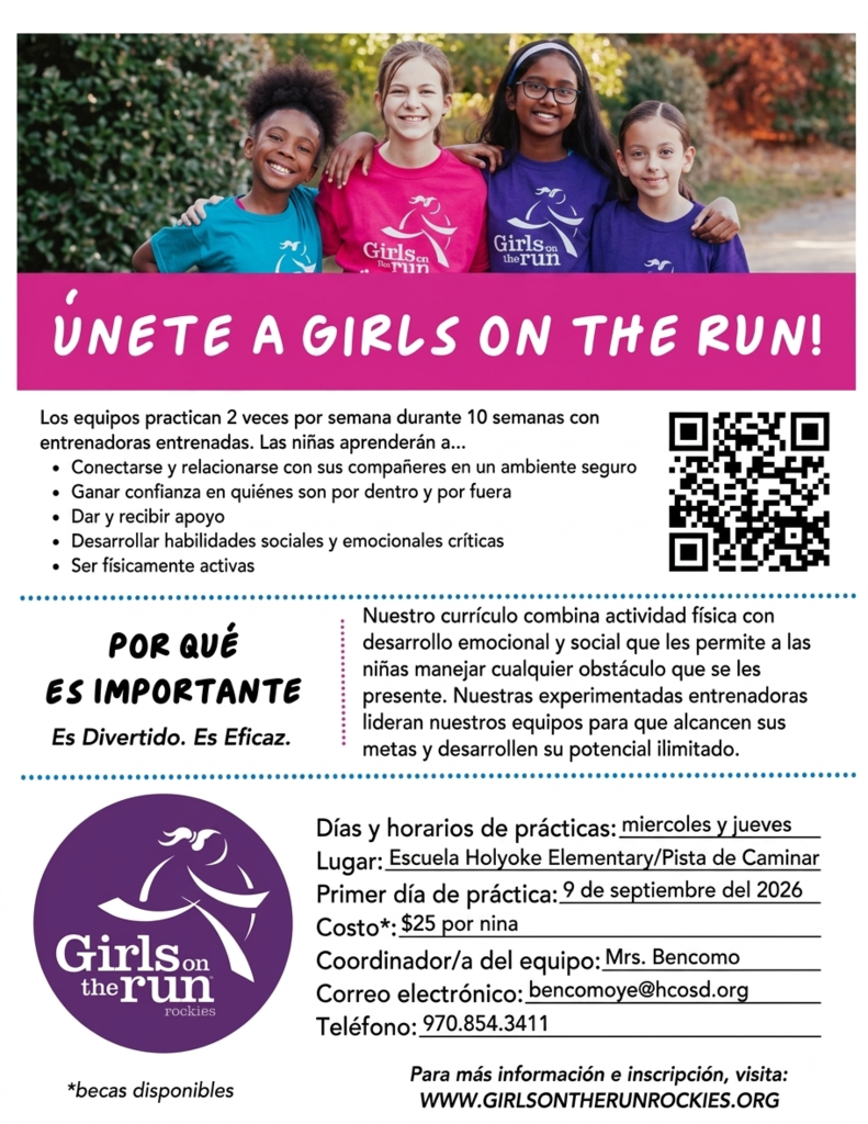 🌟💖 GIRLS ON THE RUN IS COMING TO HOLYOKE ELEMENTARY! 💖🌟 ✨ Build Confidence • Make Friends • Have Fun! ✨  Girls on the Run is an empowering after-school program that helps girls discover their strengths, build confidence, and develop skills that last a lifetime!🏃‍♀️  During this 10-week program, girls will: 💜 Believe in themselves 💜 Build confidence to do hard things 💜 Learn strategies to overcome challenges 💜 Strengthen friendships and teamwork 💜 Discover their unlimited potential  📅 PROGRAM DETAILS 📍 Location: Holyoke Elementary School 📅 Starts: Week of September 9 🗓 Practices: Wednesdays & Thursdays ⏰ Time: 3:45–5:00 PM  👧 Who Can Join? All 3rd, 4th & 5th Grade Girls  🎉 REGISTER TODAY! 🎉 Registration opened August 3! 🚨 Only 20 spots available! Register early before the program fills up!  Learn More Visit: www.girlsontherunrockies.org  ❓Questions?  📞 970-854-3411 Mrs. Bencomo ✉ bencomoye@hcosd.org Miss Chintala ✉ Chintalaba@hcosd.org Mrs. Pelle ✉ Pellehe@hcosd.org  💕 Girls have POWER. Girls have PURPOSE. Girls on the Run inspires every girl to recognize her limitless potential!!