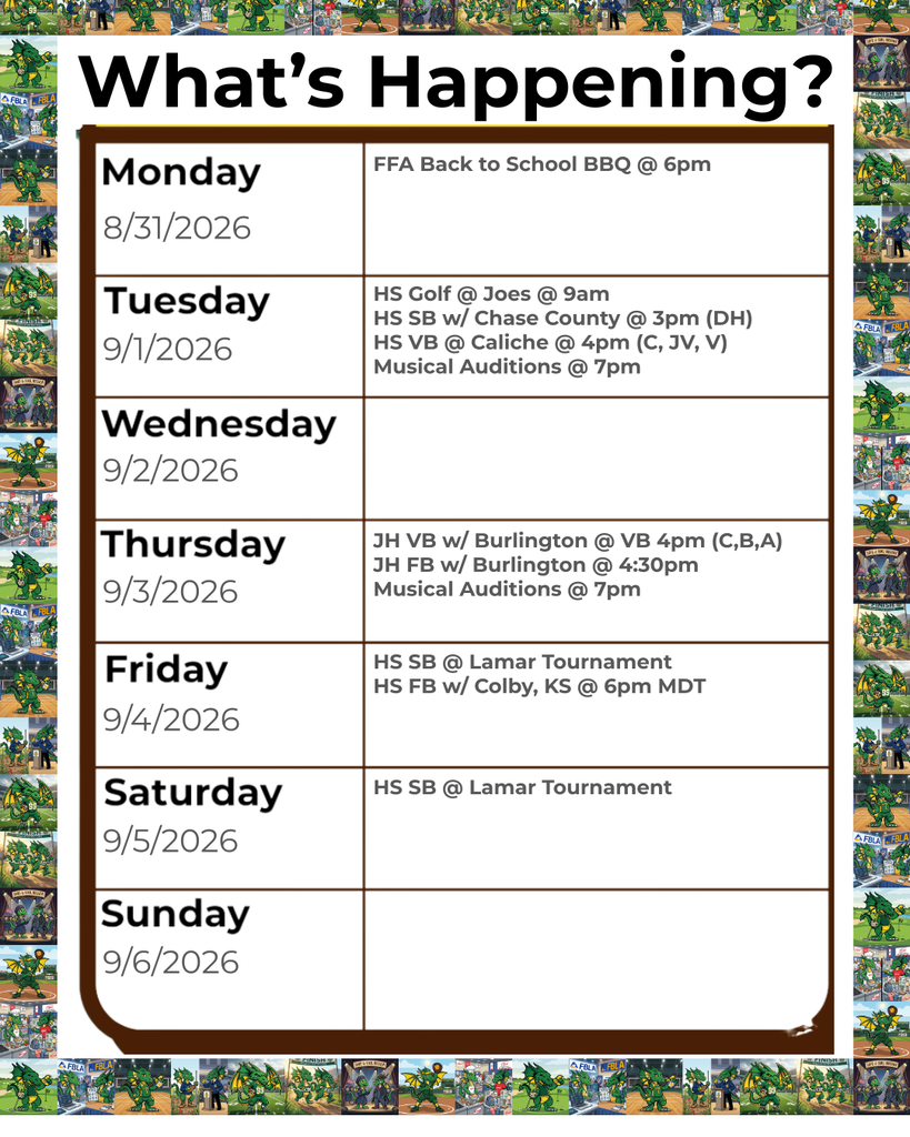 Graphic titled "What’s Happening?" displaying a weekly schedule from Monday, August 31, 2026, to Sunday, September 6, 2026, framed by a border of cartoon dragon mascot illustrations. The schedule lists:  Monday, 8/31/2026: FFA Back to School BBQ @ 6pm  Tuesday, 9/1/2026: HS Golf @ Joes @ 9am; HS SB w/ Chase County @ 3pm (DH); HS VB @ Caliche @ 4pm (C, JV, V); Musical Auditions @ 7pm  Wednesday, 9/2/2026: No events listed  Thursday, 9/3/2026: JH VB w/ Burlington @ 4pm (C,B,A); JH FB w/ Burlington @ 4:30pm; Musical Auditions @ 7pm  Friday, 9/4/2026: HS SB @ Lamar Tournament; HS FB w/ Colby, KS @ 6pm MDT  Saturday, 9/5/2026: HS SB @ Lamar Tournament  Sunday, 9/6/2026: No events listed