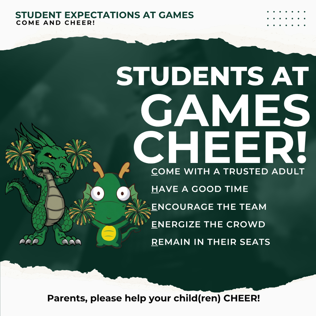A square poster with a dark green central panel bordered by irregular, torn-paper edges. At the top, dark green and black text introduces student expectations at games. Large white lettering in the center-right reads āSTUDENTS AT GAMES CHEER!ā Beneath it is a list of four expectations. On the lower left are two cartoon green creatures: a larger winged dragon with a segmented gray belly and a smaller, round-eyed green creature with orange antennae. Both hold gold-and-green pom-poms. A dotted green pattern decorates the upper-right corner, and a black message along the bottom asks parents to help their children cheer.