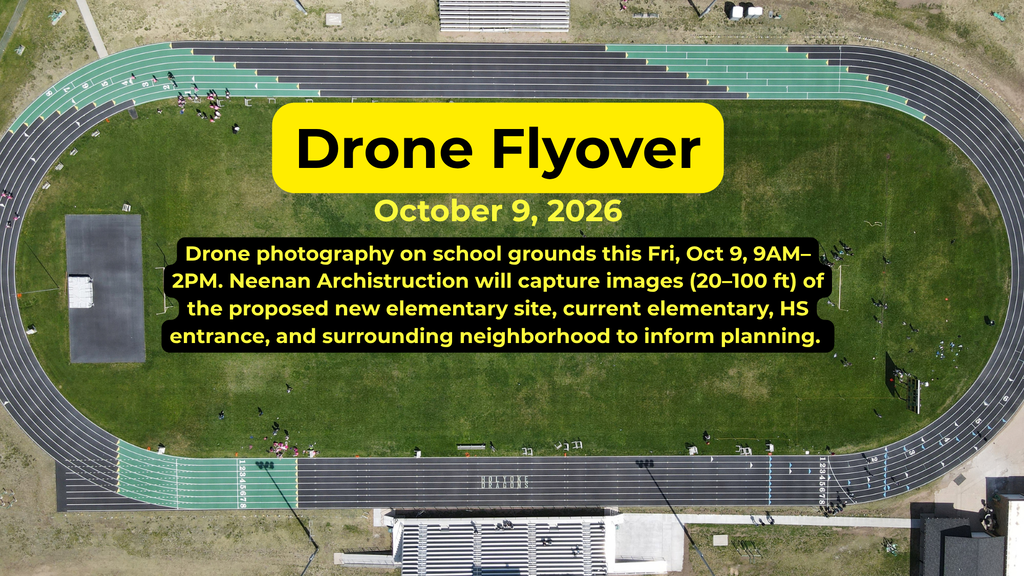 Drone photography on school grounds this Fri, Oct 9, 9AM–2PM. Neenan Archistruction will capture images (20–100 ft) of the proposed new elementary site, current elementary, HS entrance, and surrounding neighborhood to inform planning. 