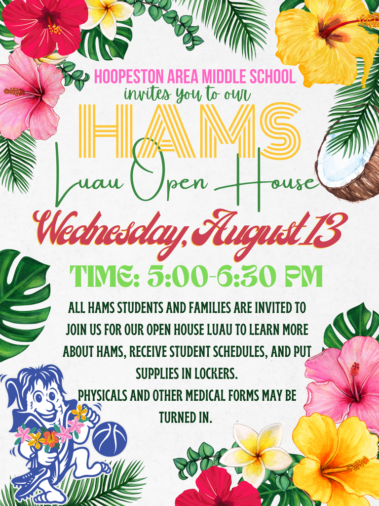 HAMS Luau Open House is on Wednesday August 13 at Hoopeston Area Middle School from 5:00-6:30 PM. All students and families are invited to attend. Students will receive schedules, locker assignments, and will learn more about HAMS.  