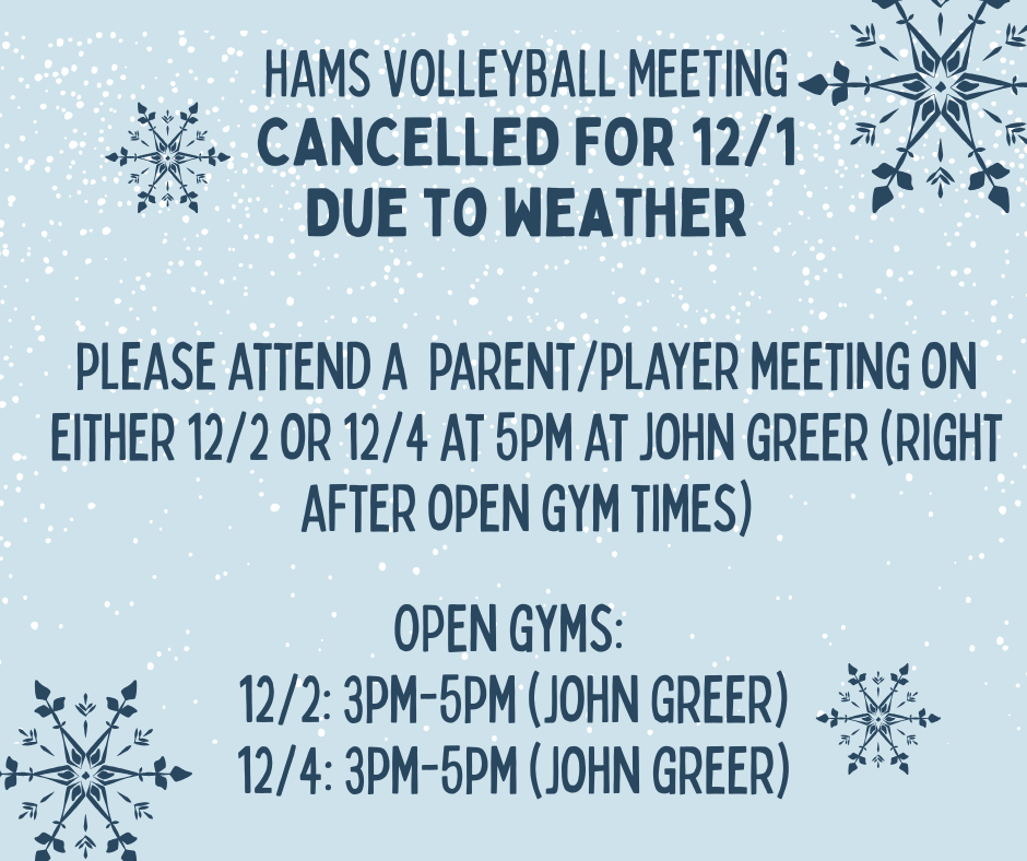 Please be advised that the HAMS volleyball parent/player meeting has been cancelled tonight due to the forecasted weather. Please attend a parent/player meeting after one of the open gym times next week. If you are unable to attend either one of these sessions, please let Coach Garrison know. 