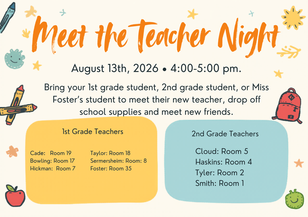 Meet the Teacher for 1st grade, 2nd grade and Miss Foster's Room August 13th from 4:00-5:00 M