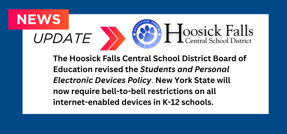 HFCSD News Update: The Board of Education revised the Students and Personal Electronic Devices Policy as of July 10, 2025, per New York State requirements. 