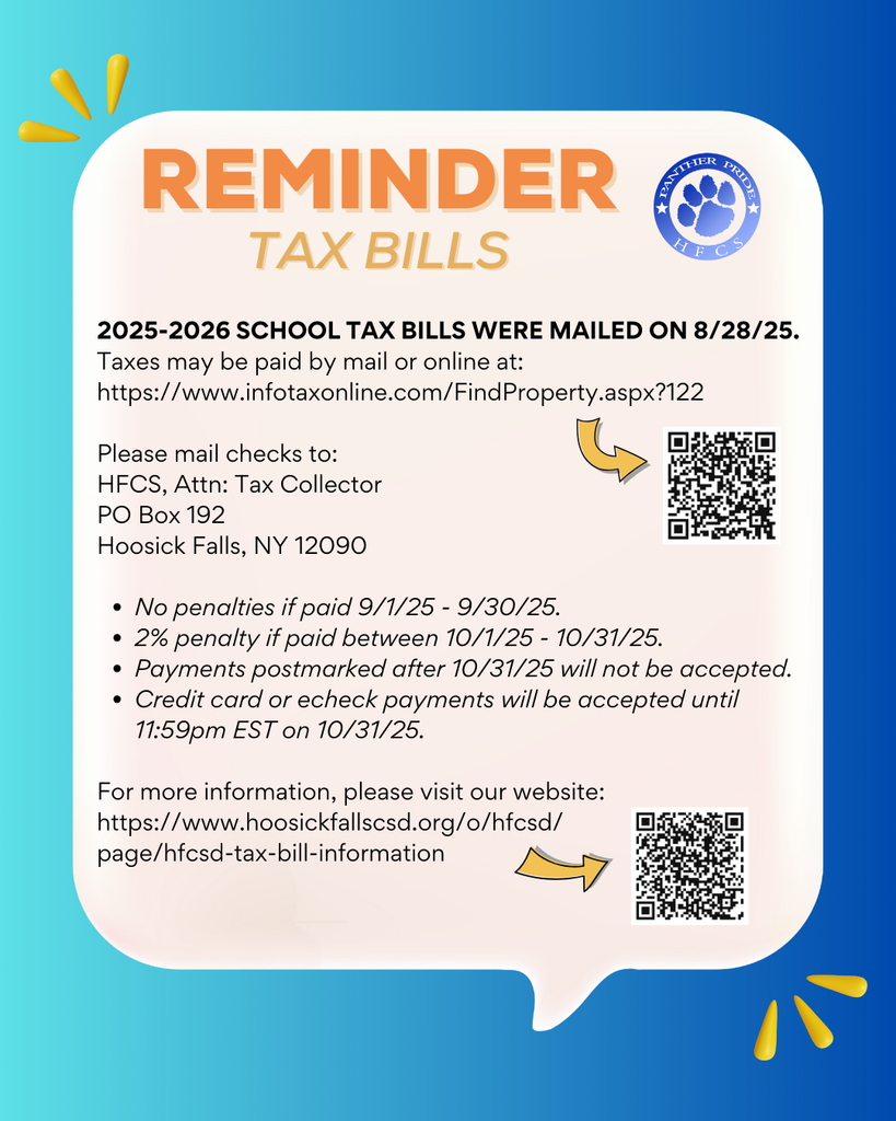 2025-2026 SCHOOL TAX BILLS WERE MAILED ON 8/28/25. Taxes may be paid by mail or online at: https://www.infotaxonline.com/FindProperty.aspx?122 For more information, please visit our webpage: https://www.hoosickfallscsd.org/o/hfcsd/page/hfcsd-tax-bill-information