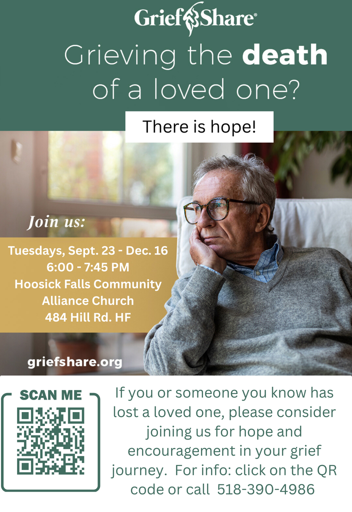 Hoosick Falls Community Alliance Church presents GriefShare.  View the flyer here: https://5il.co/3qelu Tuesdays from 6 - 7:30 pm, from 9/30/25 - 12/16/25 Hoosick Falls Community Alliance Church, 484 Hill Rd, Hoosick Falls, NY 12090  If you or someone you know is grieving the loss of a loved one, you don't have to grieve alone. GriefShare will offer the tools & resources you need to be able to process your grief in the company of others who understand the emotions and confusion you are experiencing.  There is a $20 suggested donation for the workbook.  Questions? Contact: Gail Smith at 518-390-4986 or pray4yougms@gmail.com