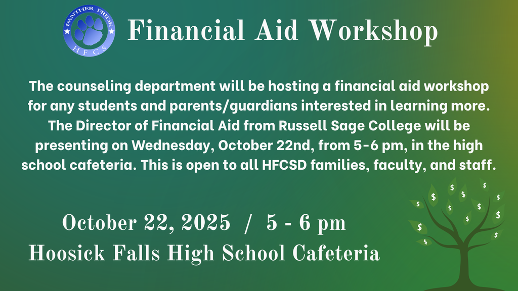 The counseling department will be hosting a financial aid workshop for any students and parents/guardians interested in learning more. The Director of Financial Aid from Russell Sage College will be presenting on Wednesday, October 22nd, from 5-6 pm, in the high school cafeteria. This is open to all HFCSD families, faculty, and staff.