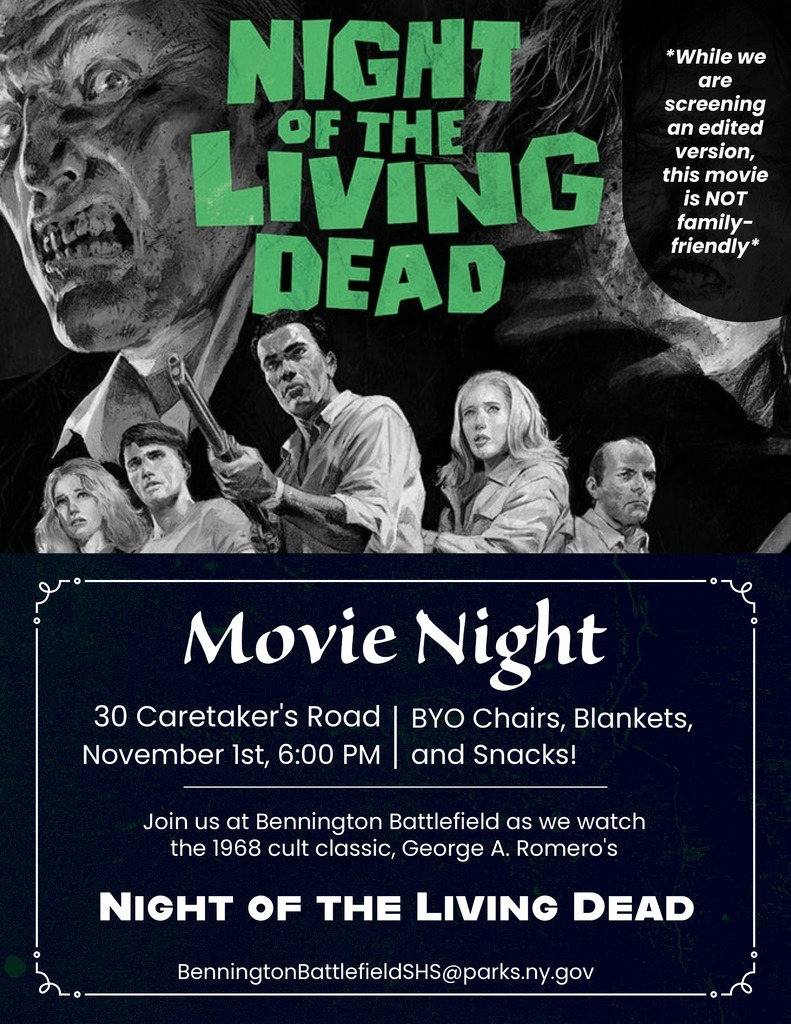 See the Flyer here:1968 "Night of the Living Dead" Screening flyer See the Facebook event here: https://www.facebook.com/events/1334523621363455 1968 "Night of the Living Dead" Screening Saturday, November 1st, 6pm In the Hoosick area and looking for something to do Halloween weekend? What better way to spend your Halloween than to watching a scary movie! Stop by for a spooky evening with us for a free screening of a cult classic: the 1968 original of "Night of the Living Dead." Bring your own lawn chairs, blankets, and snacks, and enjoy this fan favorite on our lawn at the Caretaker's House!