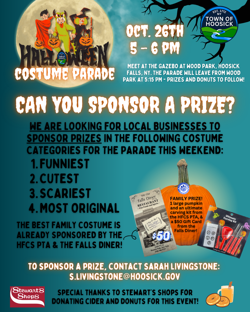 Our Halloween Costume Parade is this Sunday, 10/26, and we are looking for local businesses to sponsor prizes in the following costume categories: Funniest, Cutest, Scariest and Most Original. The best family costume is already sponsored by the Hoosick Falls PTA and the Falls Diner Restaurant! To sponsor a prize, contact Sarah Livingstone at s.livingstone@hoosick.gov Special thanks to Stewart's Shops for donating cider and donuts for this event! To join in the parade, meet at the gazebo at Wood Park. The parade will leave from Wood Park at 5:15 pm - prizes and donuts to follow!