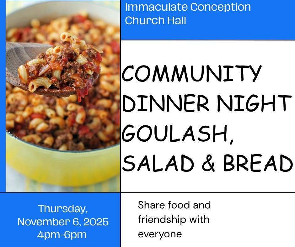 In an attempt to bring our community together, the Immaculate Conception Church in Hoosick Falls will be offering a new program called Friends Enjoying Dinner (FED)!  These FREE EVENTS will be open to anyone in the community who would like to participate in an attempt to bring together Hoosick Falls residents to ENJOY A FREE MEAL TOGETHER! The first FED gathering will be tonight, Thursday, November 6th, in the church hall from 4-6 pm.  Goulash, salad, and bread will be served for anyone interested!  There is no religious component or affiliation for this event, just a desire to make our community a better place!  