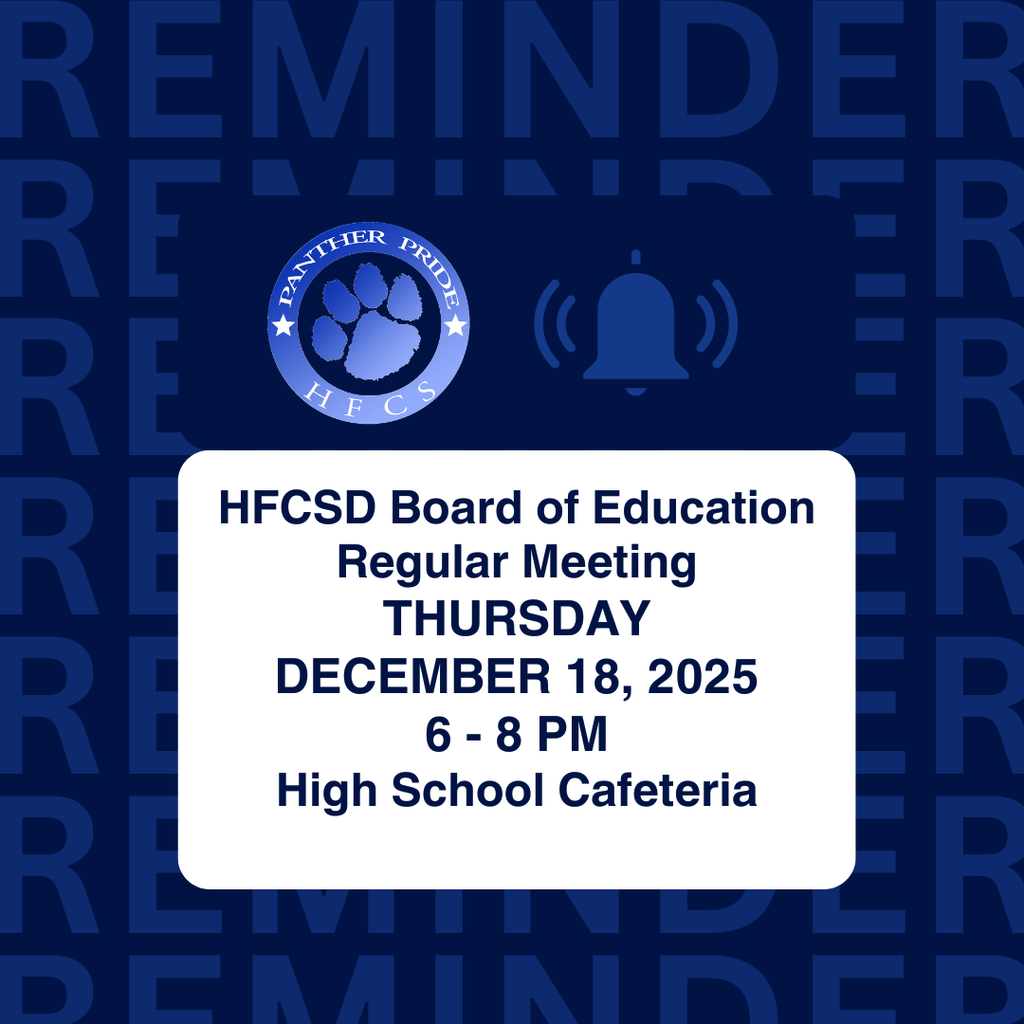 Reminder! The HFCSD Board of Education will hold a Regular Meeting this Thursday, December 18, 2025, from 6 - 8 pm, in the High School Cafeteria.
