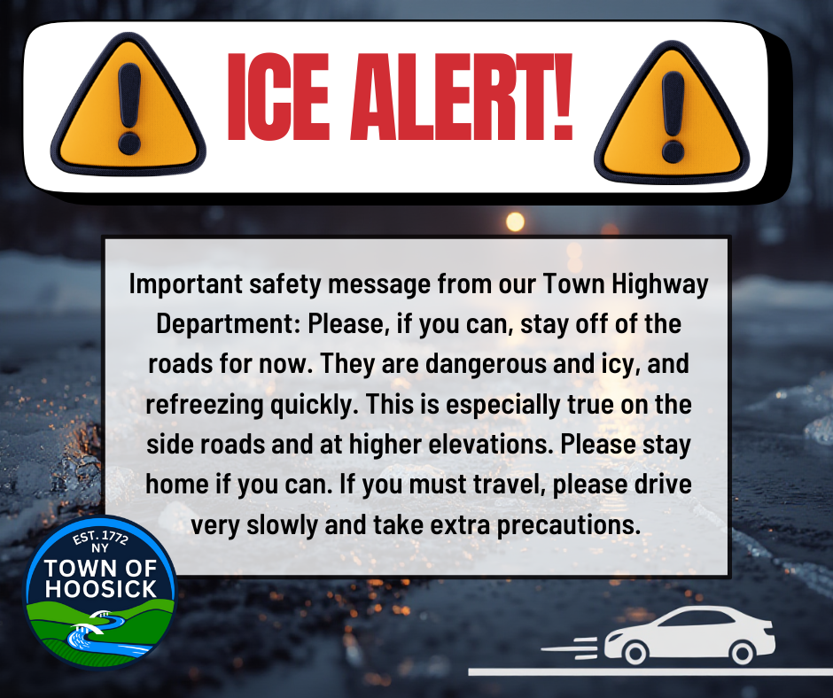 Important safety message from our Town Highway Department: Please, if you can, stay off of the roads for now. They are dangerous and icy, and refreezing quickly. This is especially true on the side roads and at higher elevations. Please stay home if you can. If you must travel, please drive very slowly and take extra precautions. 