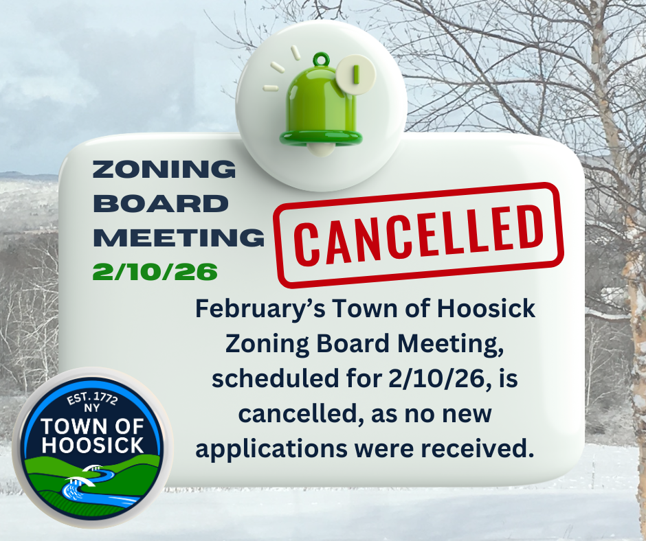 February’s Town of Hoosick Zoning Board Meeting, scheduled for 2/10/26, is cancelled, as no new applications were received.