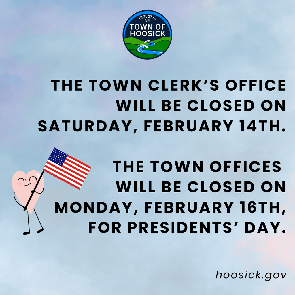 THE TOWN CLERK’S OFFICE WILL BE CLOSED ON SATURDAY, FEBRUARY 14TH.  THE TOWN OFFICES  WILL BE CLOSED ON MONDAY, FEBRUARY 16TH, FOR PRESIDENTS’ DAY.     