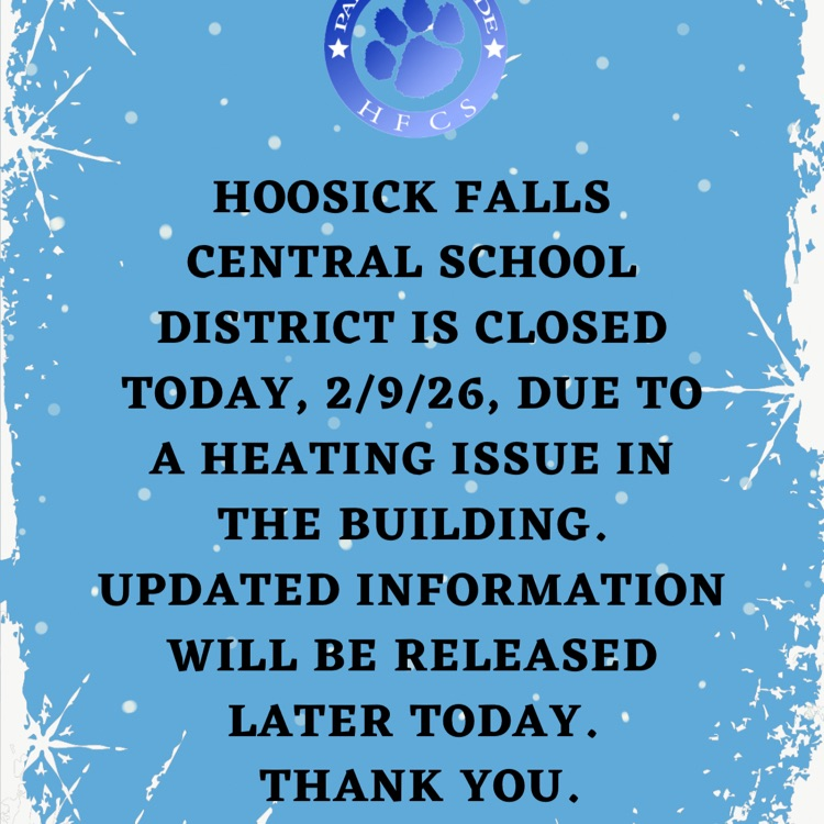 Hoosick Falls Central School District is closed today, 2/9/26, due to a heating issue in the building. Updated information will be released later today.  Thank you.