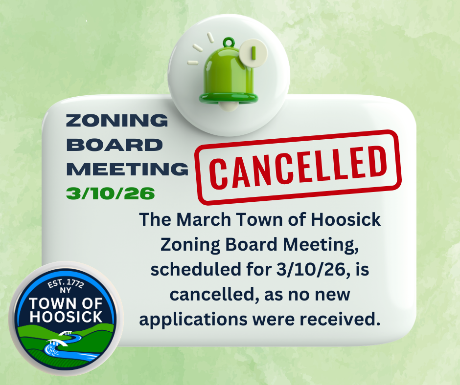 The March Town of Hoosick Zoning Board Meeting, scheduled for 3/10/26, is cancelled, as no new applications were received.