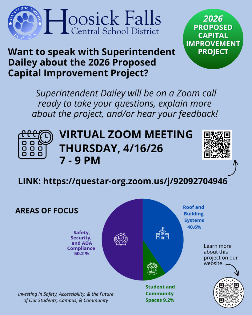 Want to speak with Superintendent Dailey about the 2026 Proposed Capital Improvement Project? Superintendent Dailey will be on a Zoom call ready to take your questions, explain more about the project, and/or hear your feedback!   VIRTUAL Zoom Meeting: Thursday, 4/16/26, from 7 - 9 pm Follow the link to join: https://questar-org.zoom.us/j/92092704946  Learn more about this project on our website: https://www.hoosickfallscsd.org/o/hfcsd/page/2026-capital-improvement-project