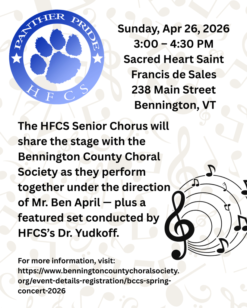 The HFCS Senior Chorus will share the stage with the Bennington County Choral Society as they perform together under the direction of Mr. Ben April — plus a featured set conducted by HFCS’s Dr. Yudkoff.  This Sunday, Apr 26, 2026, from 3:00 – 4:30 PM, at Sacred Heart Saint Francis de Sales, 238 Main Street in Bennington, VT.  For more information, visit:  https://www.benningtoncountychoralsociety.org/event-details-registration/bccs-spring-concert-2026