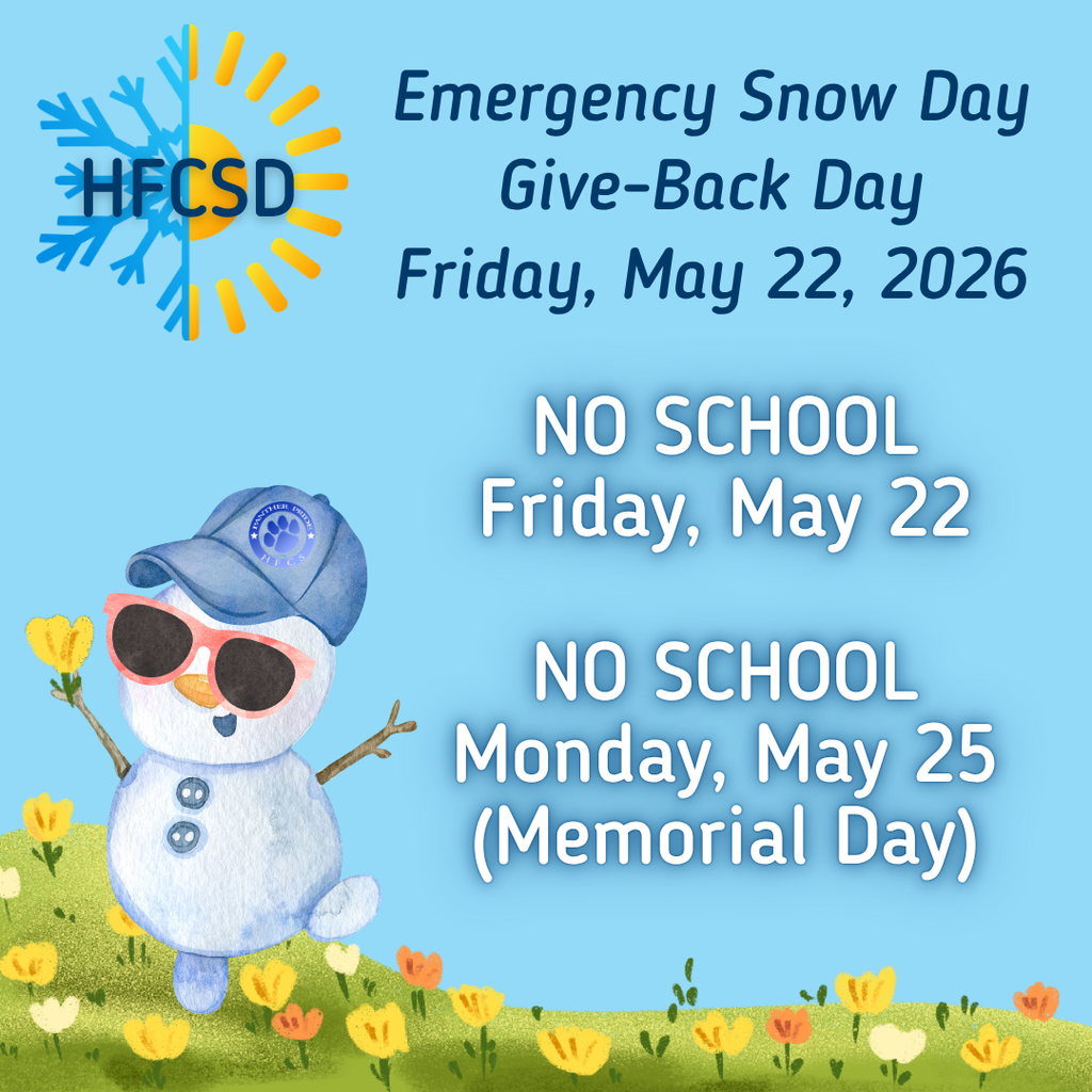 HFCSD will have an Emergency Snow Day Give-Back Day on Friday, May 22, 2026. There will be no school on Friday, Mayy 22 or Monday May 25, (Memorial Day).